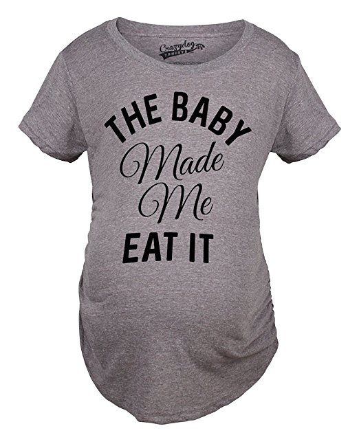 the baby made me eat it funny maternity shirt