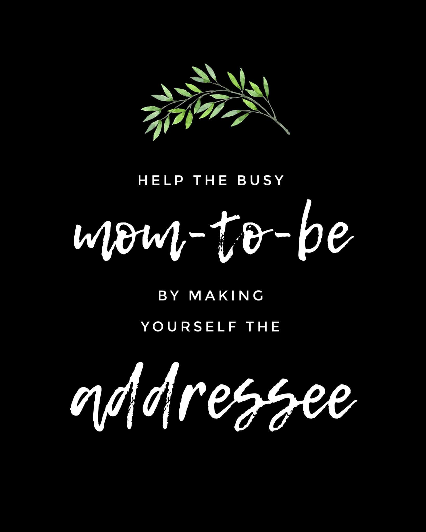 Please help the busy mom to be by making yourself the addressee - free printable